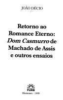 Cover of: Retorno ao romance eterno: Dom Casmurro de Machado de Assis e outros ensaios