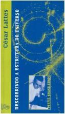 Cover of: Descobrindo a estrutura do universo by César Lattes
