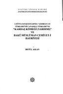 I. Dünya Savaşı esnasında "Azerbaycan Türkleri"nin "Anadolu Türkleri"ne "Kardaş Kömeği (yardımı)" ve Bakû Müslüman Cemiyet-i Hayriyesi by Betül Aslan