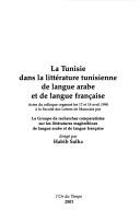 Cover of: La Tunisie dans la littérature tunisienne de langue arabe et de langue française: actes du colloque organisé les 17 et 18 avril 1998 à la Faculté des lettres de Manouba ...