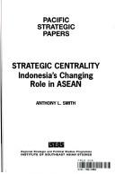 Cover of: Strategic centrality: Indonesia's changing role in ASEAN