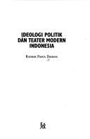 Ideologi politik dan teater modern Indonesia by Radhar Panca Dahana