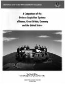 Cover of: A comparison of the defense acquisition systems of France, United Kingdom, Germany and the United States | 