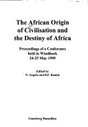 Cover of: The African origin of civilisation and the destiny of Africa: proceedings of a conference held in Windhoek, 24-25 May 1999