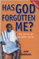 Has God forgotten me? by Jane Alison Kaberuka