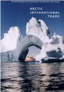 Cover of: Arctic international trade: a study focused on the Greenlandic international trade regime
