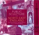 Cover of: Public sculpture of North-East England