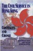 Cover of: The civil service in Hong Kong: continuity and change