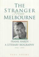 Cover of: stranger from Melbourne: Frank Hardy, a literary biography, 1944-1975
