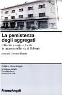 Cover of: La persistenza degli aggregati: cittadini e welfare locale in un'area periferica di Bologna