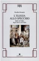 Cover of: L' elegia allo specchio: studi sul I libro degli Amores di Ovidio