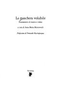 Cover of: La maschera volubile: frammenti di teatro e video