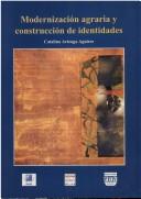 Cover of: Modernización agraria y construcción de identidades: identidad social, identidad laboral y proyectos de vida de temporeras/os frutícolas en Chile : El Palqui, 1969-1997