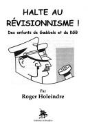 Cover of: Halte au révisionnisme!: des enfants de Goebbels et du KGB