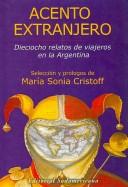 Cover of: Acento extranjero by selección y prólogos de María Sonia Cristoff ; traducciones de Gabriela Adamo, Laura Wittner.