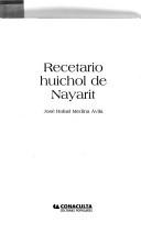 Cover of: Recetario huichol de Nayarit by José Rafael Medina Avila