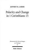 Polarity and change in 1 Corinthians 15 by Jeffrey R. Asher
