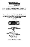 Cover of: Los cabildos tlaxcaltecas: ayuntamientos del pueblo de San Esteban de la Nueva Tlaxcala desde su establecimiento hasta su fusión con la villa del Saltillo