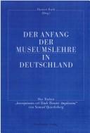 Cover of: Der Anfang der Museumslehre in Deutschland: das Traktat "Inscriptiones, vel, Tituli Theatri Amplissimi" von Samuel Quiccheberg : lateinisch-deutsch