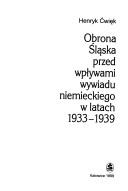 Obrona Śląska przed wpływami wywiadu niemieckiego w latach 1933-1939 by Henryk Ćwięk