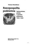 Cover of: Rzeczpospolita podziemna: społeczeństwo polskie a państwo podziemne 1939-1945