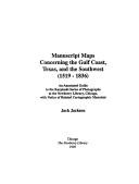 Cover of: Manuscript maps concerning the Gulf Coast, Texas, and the Southwest (1519-1836): an annotated guide to the Karpinski series of photographs at the Newberry Library, Chicago, with notice of related cartographic materials