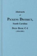 Cover of: Pickens District, South Carolina abstracts of Deed Book C-1: 3rd deed book, 1834-1838, with many earlier dates