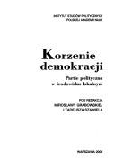 Cover of: Korzenie demokracji: partie polityczne w środowisku lokalnyn