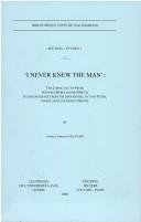 Cover of: I never knew the man: the Coptic Act of Peter (Papyrus Berolinensis 8502.4) : its independence from the Apocryphal Acts of Peter, genre and legendary origins