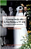 Le mariage dans la vallée du Haut-Richelieu au XXe siècle by Martine Tremblay