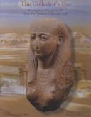 Cover of: The collector's eye: masterpieces of Egyptian art from the Thalassic Collection, Ltd. : courtesy Theodore and Aristea Halkedis