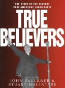 Cover of: True believers: the story of the federal parliamentary Labor Party