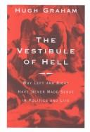 Cover of: The vestibule of Hell: why left and right have never made sense in politics and life