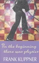 Cover of: In the beginning there was physics | Frank Kuppner