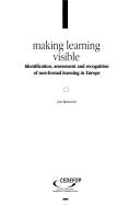Cover of: Making learning visible: identification, assessment and recognition of non-formal learning in Europe