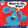 Cover of: What to Do, Blue? (Blue's Clues)