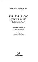 Cover of: Kill the radio =: Sebuah radio, kumatikan