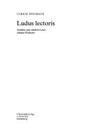 Cover of: Ludus lectoris: Studien zum idealen Leser Johann Fischarts