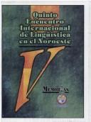 V Encuentro Internacional de Lingüística en el Noroeste by Encuentro Internacional de Lingüística en el Noroeste (5th 1998 Universidad de Sonora)