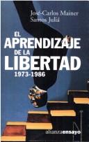 Cover of: El aprendizaje de la libertad, 1973-1986 by José-Carlos Mainer