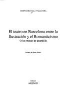 Cover of: El teatro en Barcelona entre la Ilustración y el Romanticismo: o las musas de guardilla