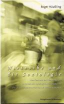 Cover of: Nietzsche und die Soziologie: zum Konstrukt des Übermenschen, zu dessen anti-soziologischen Implikationen und zur soziologischen Reaktion auf Nietzsches Denken