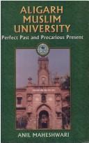 Cover of: Aligarh Muslim University: perfect past and precarious present