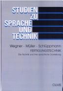 Cover of: Fertigungstechnik: die Technik und ihre sprachliche Darstellung