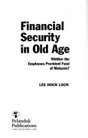 Cover of: Financial security in old age | Lee, Hock Lock.