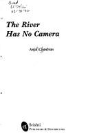 Cover of: The river has no camera by Anjali Chandran