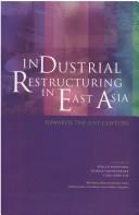 Cover of: Industrial restructuring in East Asia by edited by Seiichi Masuyama, Donna Vandenbrink, Chia Siouw Yue.