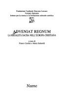Cover of: Adveniat regnum: la regalità sacra nell'Europa cristiana