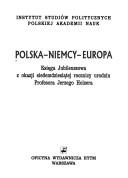 Cover of: Polska-Niemcy-Europa: księga Jubileuszowa z okazji siedemdziesiątej rocznicy urodzin Profesora Jerzego Holzera