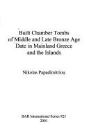 Cover of: Built chamber tombs of Middle and Late Bronze Age date in mainland Greece and the islands
